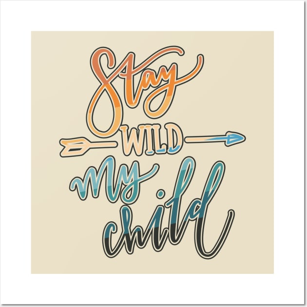 Stay Wild My Child Wall Art by graphiczen